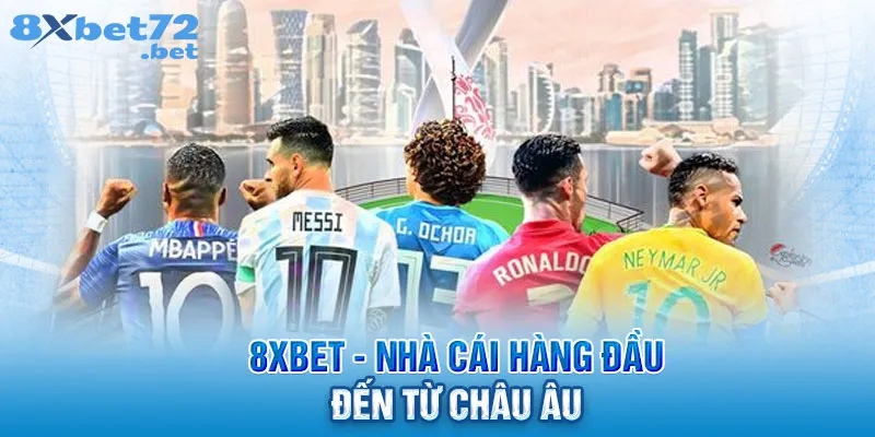 8XBet - Nhà cái hàng đầu đến từ châu Âu