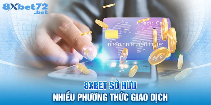 8Xbet sở hữu nhiều phương thức giao dịch 