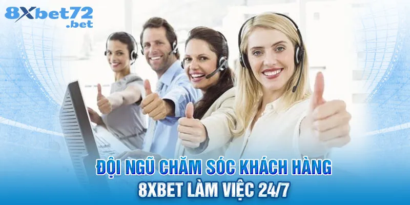 Đội ngũ chăm sóc khách hàng 8XBet làm việc 24/7