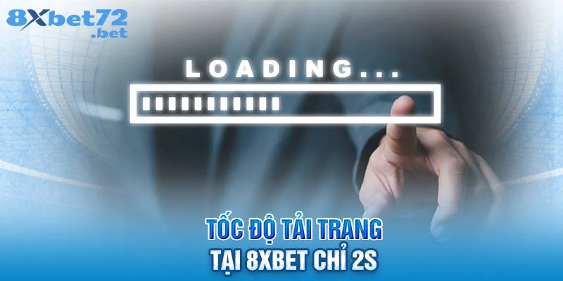 Tốc độ tải trang tại 8XBet chỉ 2S