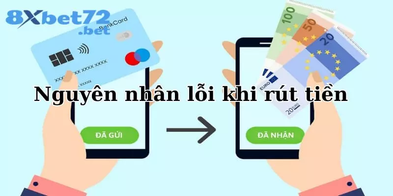 Ngân hàng nhận tiền bị lỗi là vấn đề gây gián đoạn quá trình rút tiền 8XBet