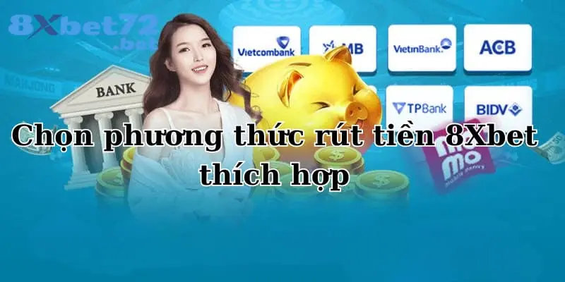 Bạn nên chọn phướng thức rút tiền 8XBet phù hợp với bản thân