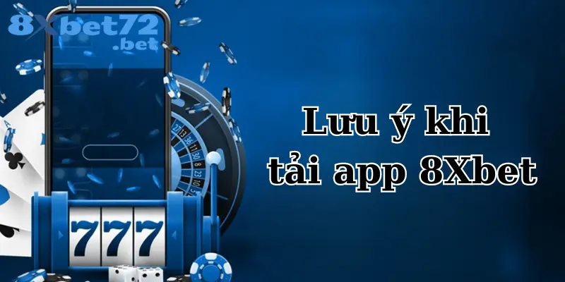 Tổng hợp các lưu ý khi tải APP 8XBet