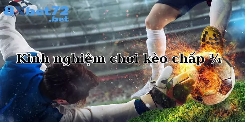 Chia sẻ kinh nghiệm chơi kèo chấp ¾